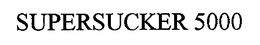 SUPERSUCKER 5000 trademark