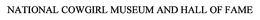 NATIONAL COWGIRL MUSEUM AND HALL OF FAME trademark