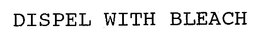 DISPEL WITH BLEACH trademark