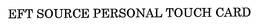EFT SOURCE PERSONAL TOUCH CARD trademark