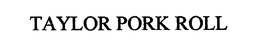 TAYLOR PORK ROLL trademark