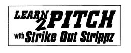 LEARN 2 PITCH WITH STRIKE OUT STRIPPZ trademark