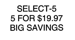 SELECT-5 5 FOR $19.97 BIG SAVINGS trademark