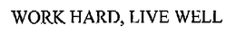 WORK HARD, LIVE WELL trademark