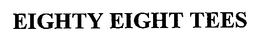 EIGHTY EIGHT TEES trademark
