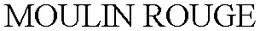 MOULIN ROUGE trademark