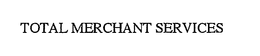 TOTAL MERCHANT SERVICES trademark