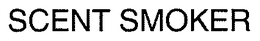 SCENT SMOKER trademark