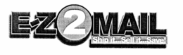 E-Z2MAIL SHIP IT...SELL IT...SAVE! trademark