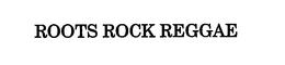 ROOTS ROCK REGGAE trademark