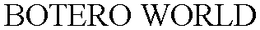 BOTERO WORLD trademark