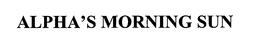 ALPHA'S MORNING SUN trademark