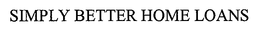 SIMPLY BETTER HOME LOANS trademark