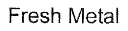 FRESH METAL trademark