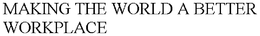 MAKING THE WORLD A BETTER WORKPLACE trademark