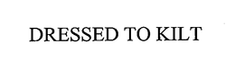 DRESSED TO KILT trademark
