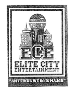 ECE ELITE CITY ENTERTAINMENT "ANYTHING WE DO IS MAJOR" trademark