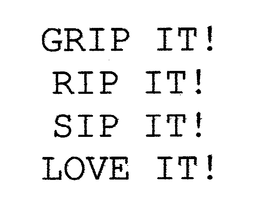 GRIP IT! RIP IT! SIP IT! LOVE IT! trademark