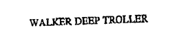 WALKER DEEP TROLLER trademark