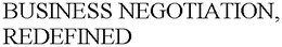 BUSINESS NEGOTIATION, REDEFINED trademark