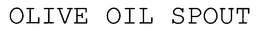 OLIVE OIL SPOUT trademark