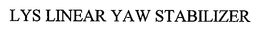 LYS LINEAR YAW STABILIZER trademark