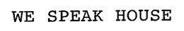 WE SPEAK HOUSE trademark