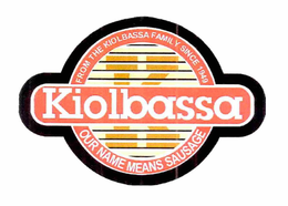 K KIOLBASSA FROM THE KIOLBASSA FAMILY SINCE 1949 OUR NAME MEANS SAUSAGE trademark