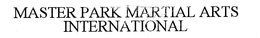 MASTER PARK MARTIAL ARTS INTERNATIONAL trademark