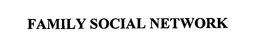 FAMILY SOCIAL NETWORK trademark