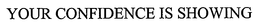 YOUR CONFIDENCE IS SHOWING trademark