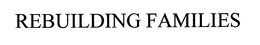 REBUILDING FAMILIES trademark