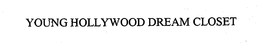 YOUNG HOLLYWOOD DREAM CLOSET trademark