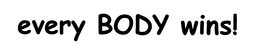 EVERY BODY WINS! trademark
