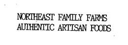 NORTHEAST FAMILY FARMS AUTHENTIC ARTISAN FOODS trademark