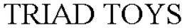TRIAD TOYS trademark
