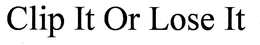CLIP IT OR LOSE IT trademark
