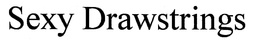 SEXY DRAWSTRINGS trademark