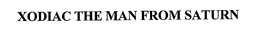 XODIAC THE MAN FROM SATURN trademark