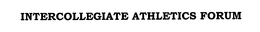 INTERCOLLEGIATE ATHLETICS FORUM trademark