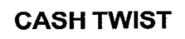 CASH TWIST trademark