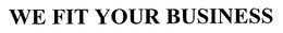 WE FIT YOUR BUSINESS trademark