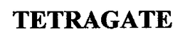 TETRAGATE trademark