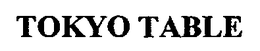 TOKYO TABLE trademark