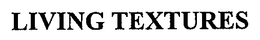 LIVING TEXTURES trademark