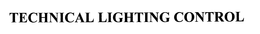 TECHNICAL LIGHTING CONTROL trademark