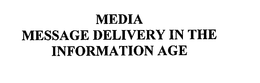MEDIA MESSAGE DELIVERY IN THE INFORMATION AGE trademark