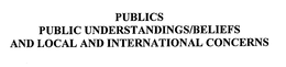 PUBLICS PUBLIC UNDERSTANDINGS/BELIEFS AND LOCAL AND INTERNATIONAL CONCERNS trademark