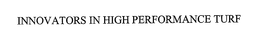 INNOVATORS IN HIGH PERFORMANCE TURF trademark