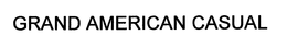 GRAND AMERICAN CASUAL trademark